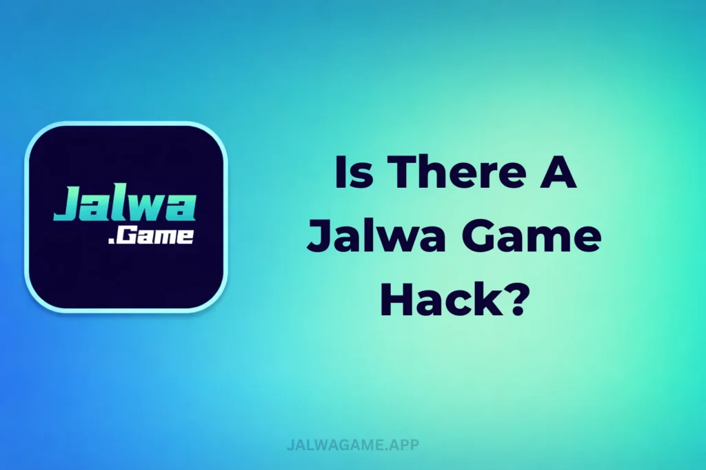 IS THERE A JALWA GAME HACK?